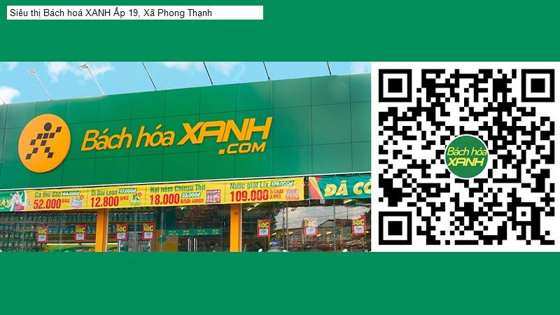 Siêu thị Bách hoá XANH Ấp 19, Xã Phong Thạnh